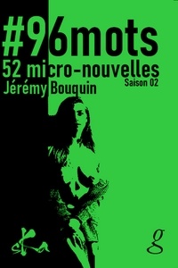 Jérémy Bouquin - #96 mots - 52 micro-nouvelles illustrées - Saison 2.