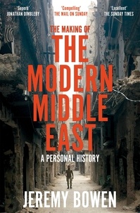 Jeremy Bowen - The Making of the Modern Middle East - A Personal History.