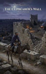 The Cupbearer's Wall: A Novel of Nehemiah
