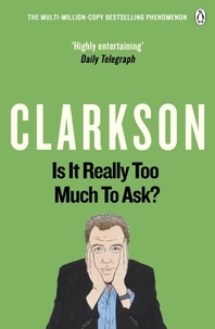 Jeremy Clarkson - Is It Really Too Much To Ask? - The World According to Clarkson Volume 5.