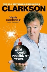 Jeremy Clarkson - What Could Possibly Go Wrong....