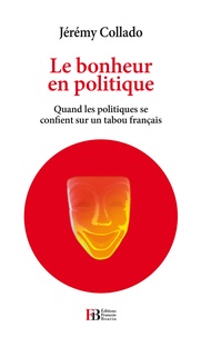 Jérémy Collado - Le bonheur en politique - Quand les politiques se confient sur un tabou français.