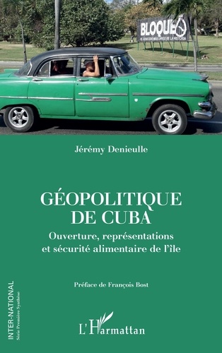 Jérémy Denieulle - Géopolitique de Cuba - Ouverture, représentations et sécurité alimentaire de l'île.