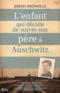 Jeremy Dronfield - L'enfant qui décida de suivre son père à Auschwitz.