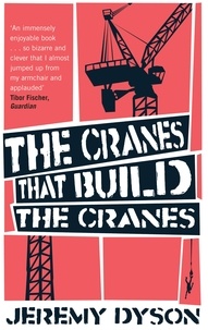 Jeremy Dyson - The Cranes That Build The Cranes.