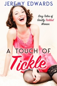  Jeremy Edwards - A Touch of Tickle: Sexy Tales of Gently Tickled Women.