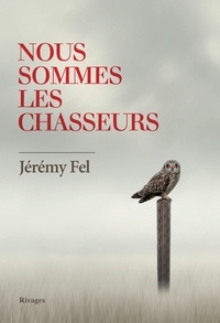 Jérémy Fel - Nous sommes les chasseurs.