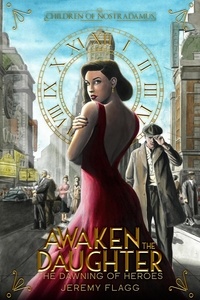  Jeremy Flagg - Awaken the Daughter - Dawning of Heroes, #1.