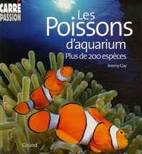 Jeremy Gay - Les Poissons d'aquarium - Plus de 200 espèces.