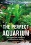 The Perfect Aquarium. The Complete Guide to Setting Up and Maintaining an Aquarium