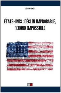 Jeremy Ghez - Etats-Unis : déclin improbable, rebond impossible.