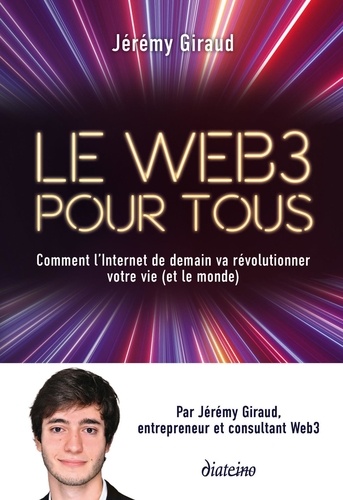 Le Web3 pour tous. Comment l'Internet de demain va révolutionner votre vie (et le monde)