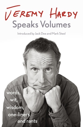 Jeremy Hardy Speaks Volumes. words, wit, wisdom, one-liners and rants