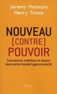 Nouveaux (contre) pouvoirs - Convaincre, mobiliser et réussir dans notre monde hyperconnecté.pdf