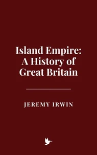 Island Empire: A History of Great Britain