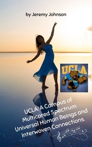  Jeremy Johnson - UCLA: A Campus of Multicored Spectrum Universal Human Beings and Interwoven Connections..