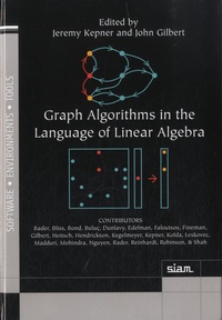 Jeremy Kepner et John E. Gilbert - Graph Algorithms in the Language of Linear Algebra.
