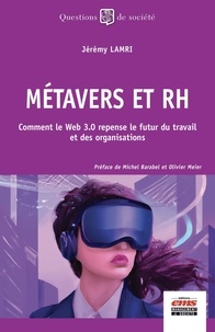 Jérémy Lamri - Métavers et RH - Comment le Web 3.0 repense le futur du travail et des organisations.