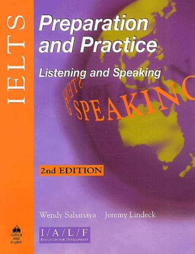Jeremy Lindeck et Wendy Sahanaya - Ielts Preparation And Practice. Listening And Speaking, 2nd Edition.