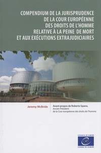 Jeremy McBride - Compendium de la jurisprudence de la Cour européenne des droits de l'homme relative à la peine de mort et aux exécutions extrajudiciaires.