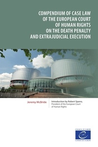Jeremy McBride - Compendium of case law of the European Court of Human Rights on the death penalty and extrajudicial execution.