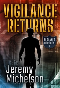  Jeremy Michelson - Vigilance Returns - Bedlam's Heroes, #1.