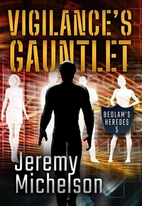  Jeremy Michelson - Vigilance's Gauntlet - Bedlam's Heroes, #5.