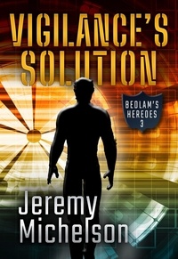  Jeremy Michelson - Vigilance's Solution - Bedlam's Heroes, #3.