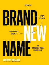  Jeremy Miller - Brand New Name: A Proven, Step-by-Step Process to Create an Unforgettable Brand Name.
