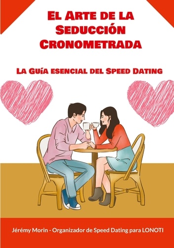 El Arte de la Seducción Cronometrada. La Guía esencial del Speed Dating