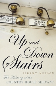 Jeremy Musson - Up and Down Stairs - The History of the Country House Servant.