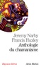 Jeremy Narby et Francis Huxley - Anthologie du chamanisme - Cinq cents ans sur la piste du savoir.
