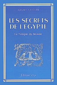 Jeremy Naydler - Les Secrets De L'Egypte. Le Temple Du Monde.