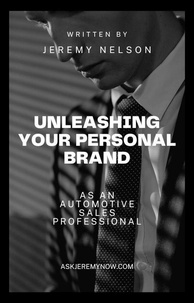 Google livres pdf téléchargement gratuit Unleashing Your Personal Brand As An Automotive Sales Professional par Jeremy Nelson CHM ePub PDF