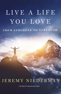  Jeremy Niederman - Live a Life You Love: From Struggle to Strength.