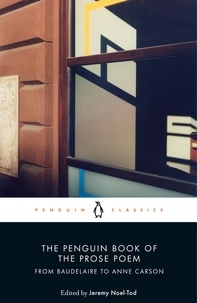 Jeremy Noel-Tod - The Penguin Book of the Prose Poem - From Baudelaire to Anne Carson.
