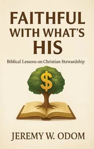 Faithful With What's His: Biblical Lessons on Christian Stewardship