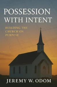 Possession With Intent: Building the Church on Purpose