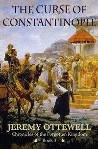  Jeremy Ottewell - The Curse of Constantinople - The Trilogy of The Chronicles of The Forgotten Kingdom, #3.