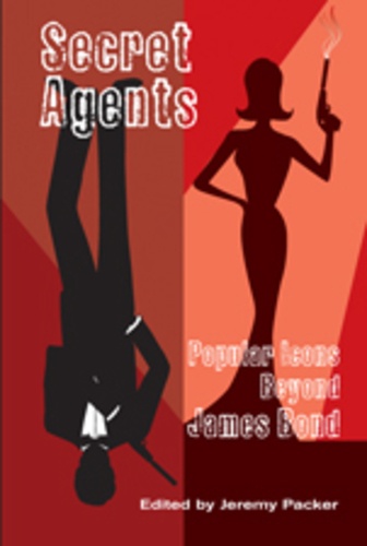 Jeremy Packer - Secret Agents - Popular Icons Beyond James Bond.