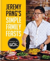 Jeremy Pang - Jeremy Pang's School of Wok: Simple Family Feasts - Simple Family Feasts.