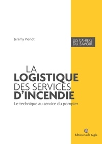 Jérémy Pierlot - La logistique des services d'incendie - Le technique au service du pompier.