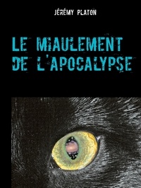 Jérémy Platon - Le miaulement de l'apocalypse.