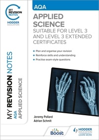 Jeremy Pollard et Adrian Schmit - My Revision Notes: AQA Applied Science - Suitable for Level 3 and Level 3 Extended Certificates.
