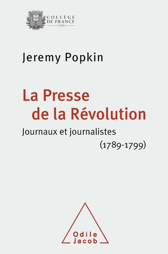 La Presse de la Révolution. Journaux et journalistes (1789-1799)