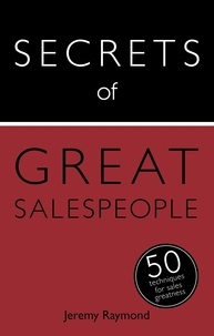 Jeremy Raymond - Secrets of Great Salespeople - 50 Ways to Sell Business-To-Business.