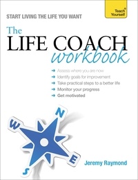 Jeremy Raymond - The Life Coach Workbook: Teach Yourself.