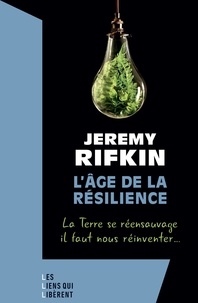 Jeremy Rifkin - L'Age de la résilience - La Terre se réensauvage, il faut nous réinventer....