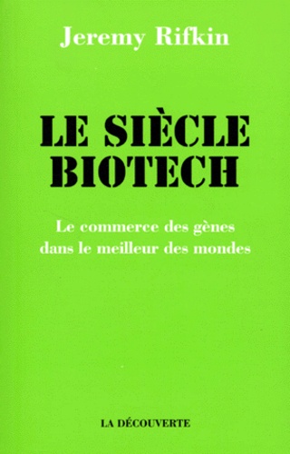 Jeremy Rifkin - Le Siecle Biothech. Le Commerce Des Genes Dans Le Meilleur Des Mondes.