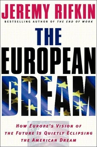 The European Dream: How Europe's Vision of the Future Is Quietly